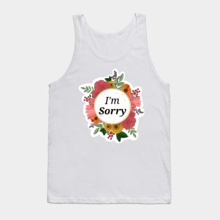 I'm Sorry floral sticker Tank Top